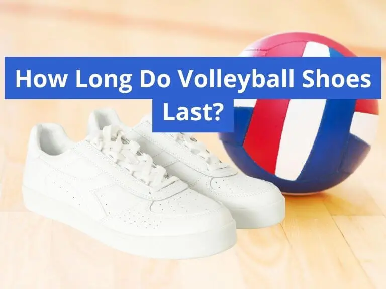 How Long Do Volleyball Shoes Last? 5+ Factors