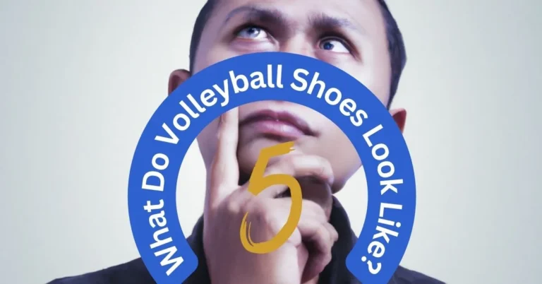 What Do Volleyball Shoes Look Like? 5 Characteristics