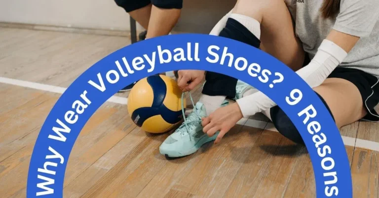 Why Wear Volleyball Shoes? 9 Reasons